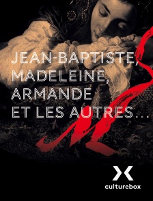 Culturebox - Jean-Baptiste, Madeleine, Armande et les autres...