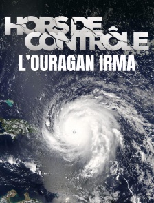 Hors de contrôle : l'ouragan Irma