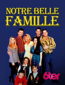 6ter - Notre belle famille