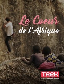 Trek - Le coeur de l'Afrique en replay