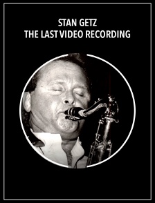 Stan Getz : The Last Video Recording