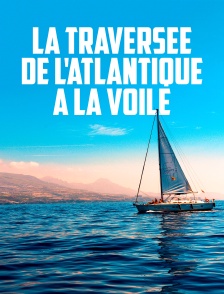 La traversée de l'Atlantique à la voile