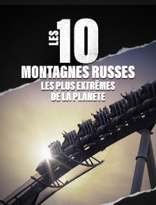 Les 10 montagnes russes les plus extrêmes de la planète