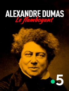 France 5 - Alexandre Dumas, le Flamboyant