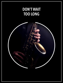Don't wait too long