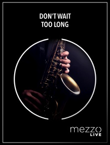 Mezzo Live HD - Don't wait too long en replay