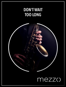 Mezzo - Don't wait too long