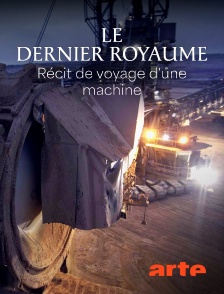 Arte - Le dernier royaume : Récit de voyage d'une machine