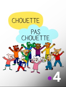 France 4 - Chouette, pas chouette