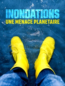 Inondations, une menace planétaire