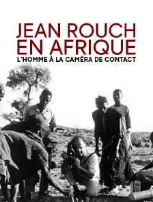 Jean Rouch en Afrique, l'homme à la caméra de contact