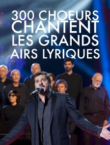 300 choeurs chantent les grands airs lyriques