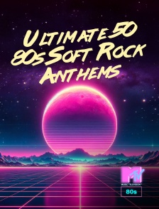 Ultimate 50 80s Soft Rock Anthems
