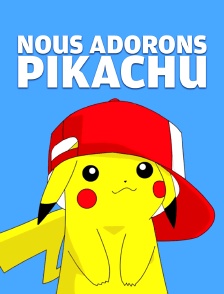 Nous adorons Pikachu