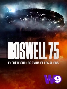 Roswell 75 : enquête sur les ovnis et les aliens