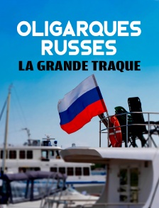 Oligarques russes : la grande traque