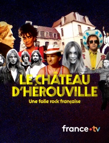 france.tv - Le château d'Hérouville, une folie rock française