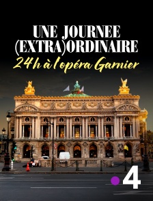 France 4 - Une journée (extra)ordinaire : 24h à l'opéra Garnier