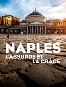 Naples, l'absurde et la grâce