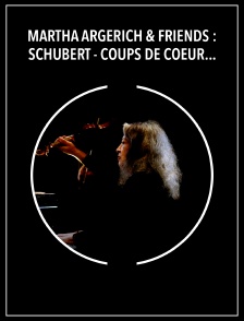 Martha Argerich & Friends : Schubert - Coups de Coeur de Chantilly
