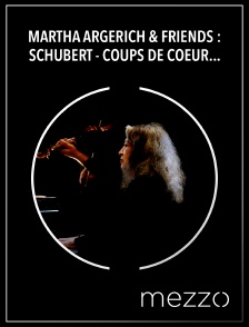 Mezzo - Martha Argerich & Friends : Schubert - Coups de Coeur de Chantilly