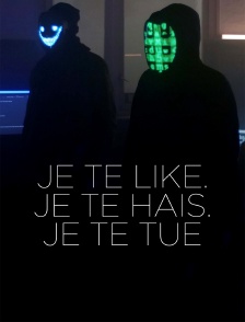Je te like. Je te hais. Je te tue
