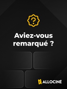 AlloCiné - Aviez-vous remarqué