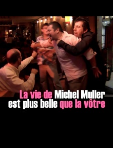 La vie de Michel Muller est plus belle que la vôtre