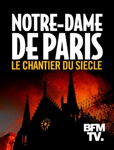 BFMTV - Notre-Dame de Paris, le chantier du siècle