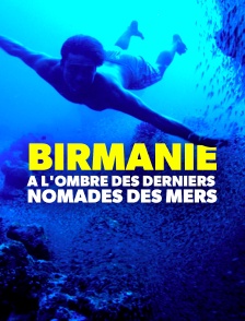 Birmanie, à l'ombre des derniers nomades des mers