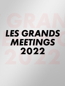 Les grands meetings 2022