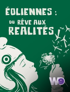 W9 - Eoliennes : du rêve aux réalités