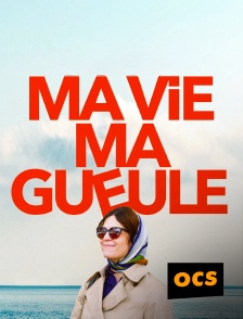 OCS - Ma vie ma gueule en replay