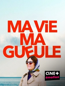 CINE+ Emotion - Ma vie ma gueule