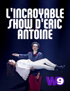 W9 - L'incroyable show d'Éric Antoine