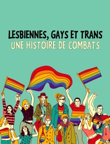 Lesbiennes, gays et trans : une histoire de combats