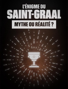 L'énigme du Saint Graal : mythe ou réalité ?