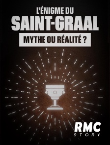 RMC Story - L'énigme du Saint Graal : mythe ou réalité ? en replay