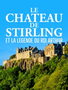 Le château de Stirling et la légende du roi Arthur