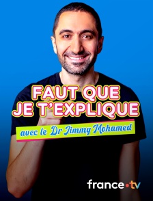 France.tv - Faut que je t'explique, avec le Dr Jimmy Mohamed