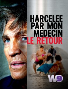 W9 - Harcelée par mon médecin : le retour