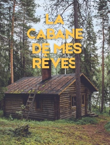 La cabane de mes rêves