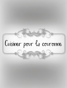 Cuisiner pour la couronne
