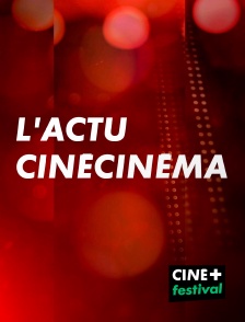 CINE+ Festival - L'actu CinéCinéma