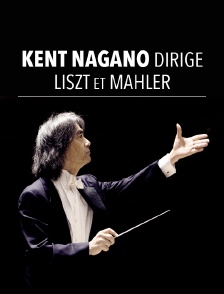 Kent Nagano dirige Liszt et Mahler