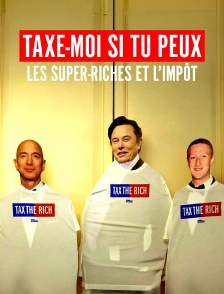 Ultra-riches - Taxe-moi (si tu peux !)