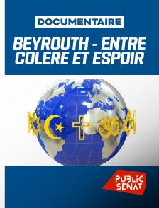 Public Sénat - Beyrouth, entre colère et espoirr