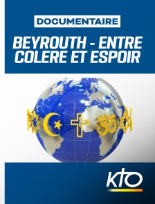 KTO - Beyrouth, entre colère et espoirr