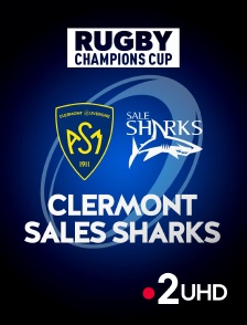 France 2 UHD - Rugby - Champions Cup : Clermont / Sale Sharks
