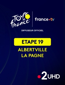 France 2 UHD - Cyclisme - Tour de France 2025 : étape 19 (Albertville / La Plagne)